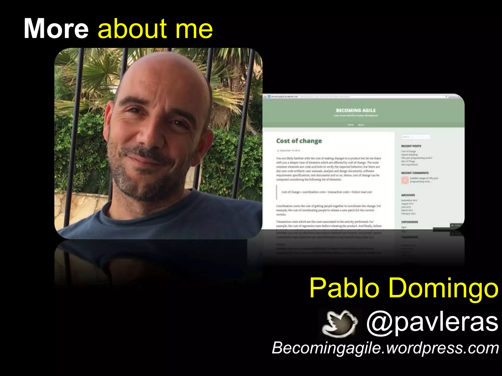 More about me 
Pablo Domingo 
@pavleras 
Becomingagile.wordpress.com 
