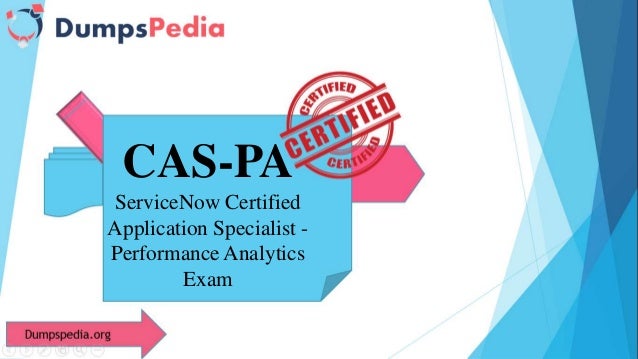 CAS-PA
ServiceNow Certified
Application Specialist -
Performance Analytics
Exam
 