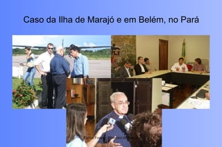 Caso da Ilha de Marajó e em Belém, no Pará Carlos Fortes - Promotor de Justiça 