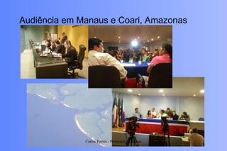 Audiência em Manaus e Coari, Amazonas Carlos Fortes - Promotor de Justiça 