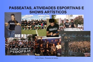 PASSEATAS, ATIVIDADES ESPORTIVAS E SHOWS ARTÍSTICOS Carlos Fortes - Promotor de Justiça 
