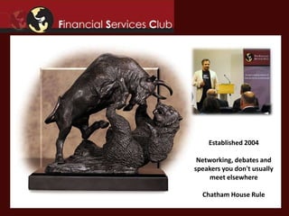 Established 2004

 Networking, debates and
speakers you don't usually
     meet elsewhere

  Chatham House Rule
 