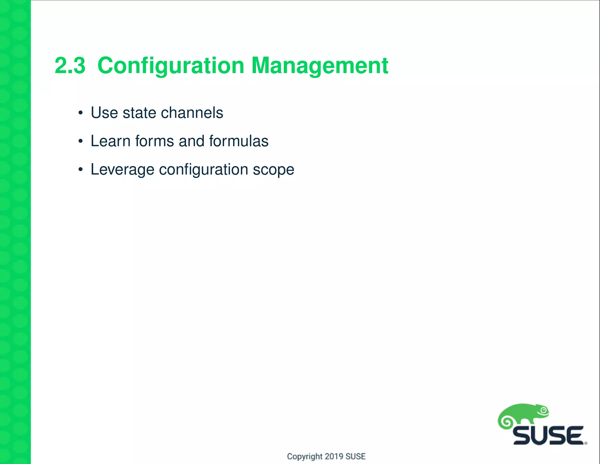 2.3 Conﬁguration Management
• Use state channels
• Learn forms and formulas
• Leverage conﬁguration scope
 