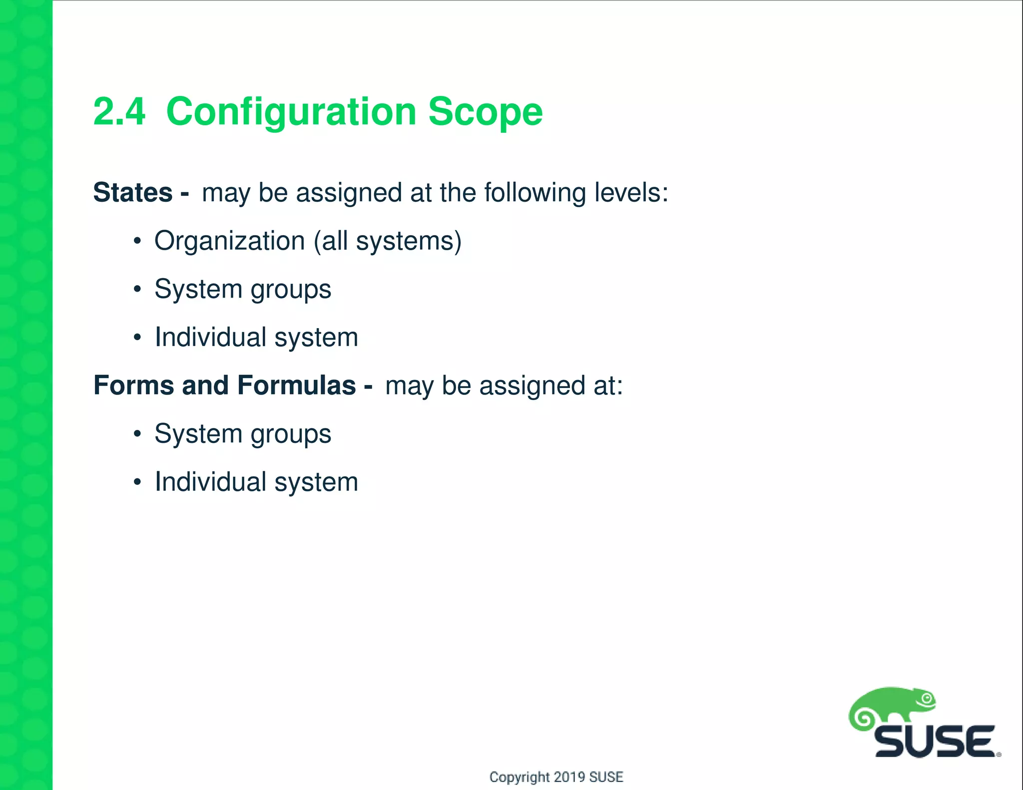 2.4 Conﬁguration Scope
States - may be assigned at the following levels:
• Organization (all systems)
• System groups
• Individual system
Forms and Formulas - may be assigned at:
• System groups
• Individual system
 
