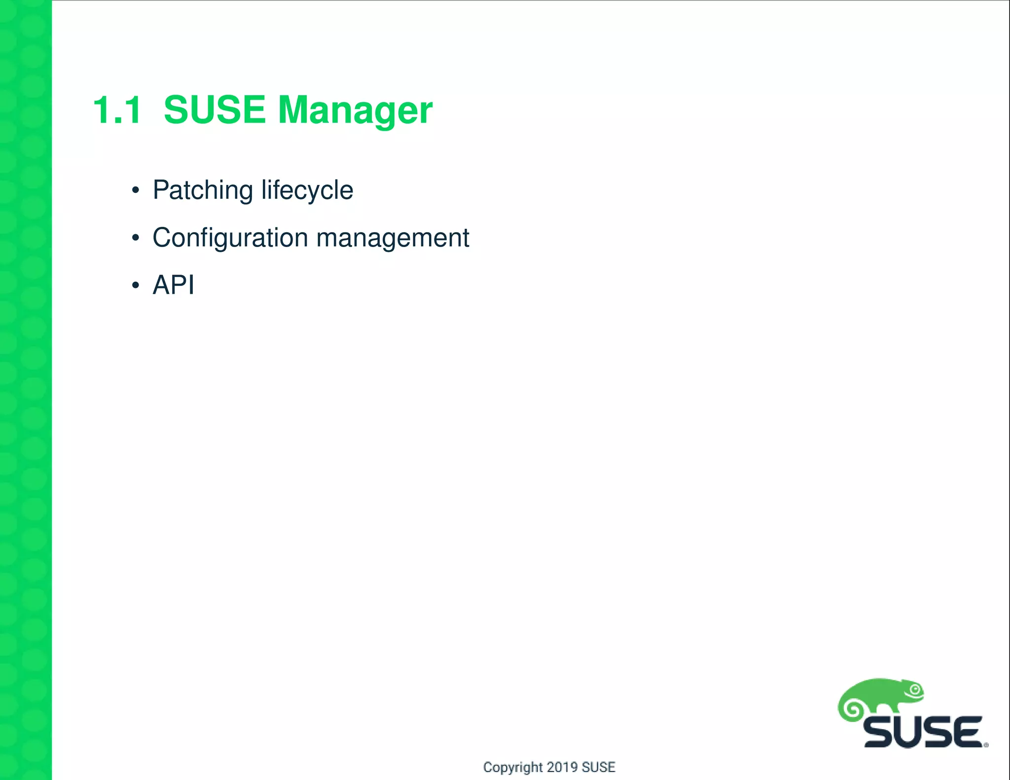 1.1 SUSE Manager
• Patching lifecycle
• Conﬁguration management
• API
 
