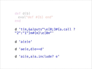 def d(b)
  eval"def #{b} end"
end

d 't(m,&a)puts"e[0;3#{a.call ?
"2":"1"}m#{m}e[0m"'

d 'a(e)e'

d 'ae(e,d)e==d'

d 'ai(e,a)a.include? e'
 