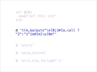 def d(b)
  eval"def #{b} end"
end


d 't(m,&a)puts"e[0;3#{a.call ?
"2":"1"}m#{m}e[0m"'


d 'a(e)e'

d 'ae(e,d)e==d'

d 'ai(e,a)a.include? e'
 