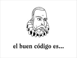 el buen código es...
 