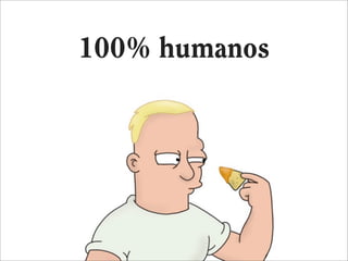 100% humanos
 