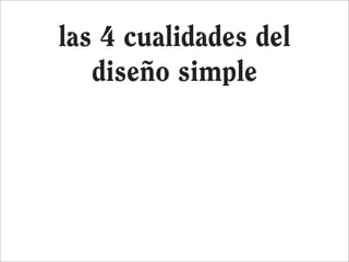 las 4 cualidades del
   diseño simple
 