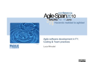 Haciendo realidad la agilidad




             Agile software development in F1:
             Coding & Team practices
© flioukas


             Luca Minudel
 