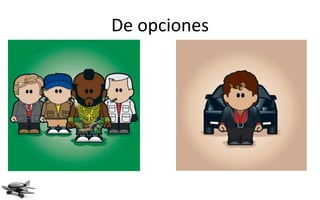 De opciones
 