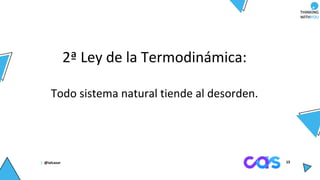 | @ialcazar 1515
2ª Ley de la Termodinámica:
Todo sistema natural tiende al desorden.
 