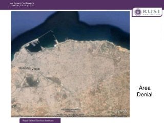 Air Power Conference
London, 18 July 2013

Area
Denial

 