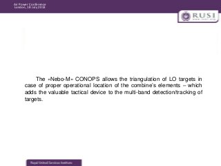 Air Power Conference
London, 18 July 2013

The «Nebo-M» CONOPS allows the triangulation of LO targets in
case of proper op...