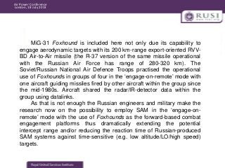 Air Power Conference
London, 18 July 2013

MiG-31 Foxhound is included here not only due its capability to
engage aerodyna...