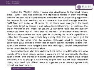 Air Power Conference
London, 18 July 2013

Unlike the Western states Russia kept developing its low-band radars
since 1930...