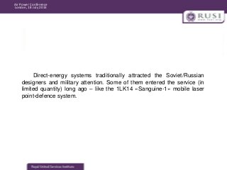 Air Power Conference
London, 18 July 2013

Direct-energy systems traditionally attracted the Soviet/Russian
designers and ...