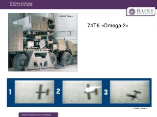 Air Power Conference
London, 18 July 2013

© NPO Almaz

74T6 «Omega-2»

© NPO Almaz

 