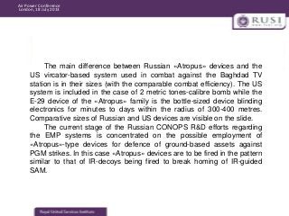 Air Power Conference
London, 18 July 2013

The main difference between Russian «Atropus» devices and the
US vircator-based...
