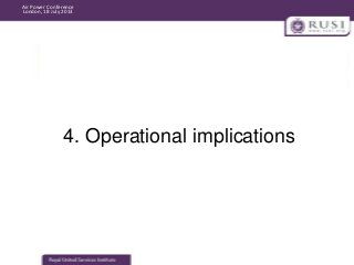Air Power Conference
London, 18 July 2013

4. Operational implications

 