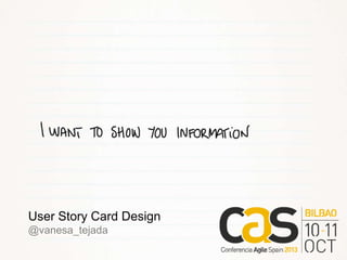 User Story Card Design
@vanesa_tejada

 