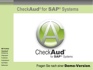 Check Aud ®  for  SAP ®  Systems IBS Portfolio CheckAud ®   Zielsetzung Zielgruppen Funktionen Analysebaum SoD Matrix Referenzen Fragen Sie nach einer  Demo-Version . 