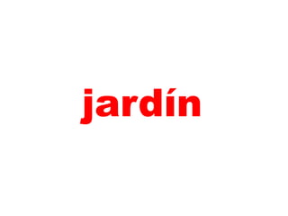 jardín
 