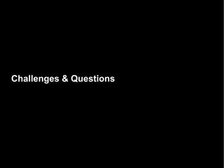 Challenges & Questions
 