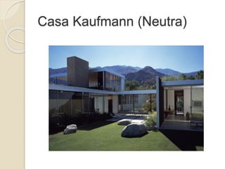 Casa Kaufmann (Neutra)
 