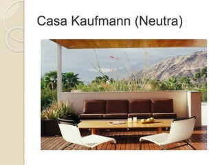 Casa Kaufmann (Neutra)
 