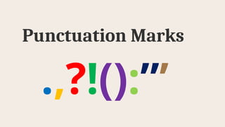 Punctuation Marks
.,?!():”’
 