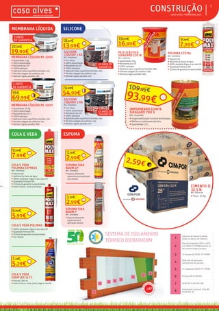 ƒƒ CASA ALVES | PRIMAVERA 2017
5
5 ANOS
DE GARANTIA
ƒƒCONSTRUÇÃO
CIMENTO II
32,5 N
REF.: 01002756
ƒƒ Peso: 25 Kg
2,59€
SILICONE
PELE ELÁSTICA
SIKAGARD 570 W
REF.: 01001114
ƒƒ Quantidade: 6 Kg
ƒƒ Resistente aos UV
ƒƒ 100% estanque
ƒƒ Aplicavel sobre superficies húmidas: Não
ƒƒ Permite colagem de cerâmica: Não
ƒƒ Resiste a águas paradas: Não
16,99€
19,99€
MEMBRANA LÍQUIDA ML 1000
ƒƒ Quantidade: 5 Kg
ƒƒ 200% elasticidade
ƒƒ Resistente aos UV
ƒƒ 100% estanque
ƒƒ Aplicável sobre superficies húmidas: sim
ƒƒ Permite colagem de cerâmica: sim
ƒƒ Resiste a águas paradas: não
MEMBRANA LÍQUIDA ML 1000
ƒƒ Quantidade: 20 Kg
ƒƒ 200% elasticidade
ƒƒ Resistente aos UV´s
ƒƒ 100% estanque
ƒƒ Aplicavel sobre superfícies húmidas: Sim
ƒƒ Permite colagem de cerâmica: Sim
ƒƒ Resiste a águas paradas: Não
SILICONE
LÍQUIDO 5 KG
REF.: 02006641
ƒƒ Cor: Cinza
ƒƒ 400% elasticidade
ƒƒ Resistente aos UV
ƒƒ 100% estanque
ƒƒ Aplicável sobre superficies húmidas: não
ƒƒ Permite colagem de cerâmica: não
ƒƒ Resiste a águas paradas: sim
54,99€
74,88€
POLIMAX CYSTAL
REF.: 02008431
ƒƒ Seca em 4h
ƒƒ Aplicável de baixo de água
ƒƒ 100%resistenteàáguaeaosraiosUV
ƒƒ Qualidade Polímero MS
ƒƒ 25 Anos de garantia na elasticidade
7,99€
9,99€
MEMBRANA LÍQUIDA
19,99€
22,50€
IMPERMEABILIZANTE
SIKAGARD 700 S
REF.: 01001089
ƒƒ Impermebilização invisível de fachadas
ƒƒ Melhora o isolomento térmico
ƒƒ Quantidade: 25 L
93,99€
109,99€
SISTEMA DE ISOLAMENTO
TÉRMICO DIERATHERM
1
2
3
4
5
6
7
8
1
Suportes de alvenaria (betão,
tijolos ou blocos de cimento).
2
Placa de isolamento (EPS ou XPS)
com DIERA TH THERM aplicado em
barramento integral da placa.
3 1ª Camada de DIERA TH THERM.
4
Rede anti-alcalina para
revestimento de paredes.
5 2ª Camada de DIERA TH THERM.
6 Primário RV PLASCRYL.
7 DIERA RV PLASCRYL M/F.
8
Acabamento opcional: Tinta RV
PLASCRYL AF.
SILICONE
LÍQUIDO 1 KG
REF.: 02006640
ƒƒ Cor: Cinza
ƒƒ 400% elasticidade
ƒƒ Resistente aos UV
ƒƒ 100% estanque
ƒƒ Aplicavel sobre superficies húmidas: não
ƒƒ Permite colagem de cerâmica: não
ƒƒ Resiste a águas paradas: sim
13,99€
18,67€
5 ANOS
DE GARANTIA
ESPUMA SIKA
BOOM GP
REF.: 02008833
ƒƒ Espuma altamente
expansiva para aplicação
com pistola
ESPUMA SIKA
BOOM P
REF.: 02008834
ƒƒ Espuma altamente
expansiva para
aplicação manual
ESPUMA
2,99€
3,39€
2,99€
3,39€
10 ANOS DE
GARANTIA
10 ANOS DE
GARANTIA
COLA E VEDA
COLA E VEDA
SIKAFLEX 11 FC
ƒƒ Volume: 300 ml
ƒƒ Cores: branco, cinza, preto, bege e catanho
5,29€
7,13€
COLA E VEDA POLIMAX
ƒƒ 100% resistente à água e aos raios UV
ƒƒ Qualidade Polímero MS
ƒƒ 25 Anos de garantia na elasticidade
ƒƒ Cor: branco
5,99€
6,99€
COLA E VEDA
POLIMAX EXPRESS
REF.: 02008449
ƒƒ Seca em 4h
ƒƒ Aplicável de baixo de água
ƒƒ 100% resistente à água e aos raios UV
ƒƒ Qualidade Polímero MS
ƒƒ 25 Anos de garantia na elasticidade
ƒƒ Cores: branco, cinza e terracota
7,99€
9,99€
69,99€
95€
 