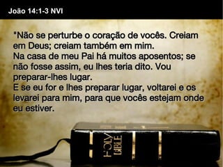 "Não se perturbe o coração de vocês. Creiam"Não se perturbe o coração de vocês. Creiam
em Deus; creiam também em mim.em De...