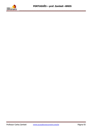 PORTUGUÊS – prof. Zambeli –BNDS
Professor Carlos Zambeli www.acasadoconcurseiro.com.br Página 92
 