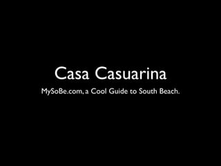 Casa Casuarina
MySoBe.com, a Cool Guide to South Beach.
 