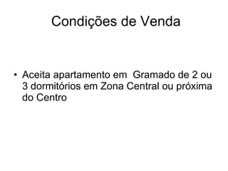 Condições de Venda Aceita apartamento em  Gramado de 2 ou 3 dormitórios em Zona Central ou próxima do Centro 