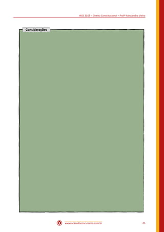 INSS 2015 – Direito Constitucional – Profª Alessandra Vieira
www.acasadoconcurseiro.com.br 25
Considerações
 