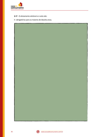 www.acasadoconcurseiro.com.br36
§ 1º - O alistamento eleitoral e o voto são:
I - obrigatórios para os maiores de dezoito anos;
 