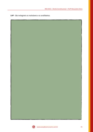 INSS 2015 – Direito Constitucional – Profª Alessandra Vieira
www.acasadoconcurseiro.com.br 41
§ 4º - São inelegíveis os inalistáveis e os analfabetos.
 