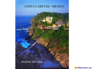 COSTA CAREYES - MEXICO
Accesso alla casa…
 