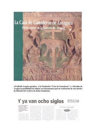 ANABAD-Aragón agradece a la Fundación “Casa de Ganaderos” y a Heraldo de
Aragón la posibilidad de utilizar sus documentos para la realización de este dossier
de difusión del Archivo de dicha Fundación.