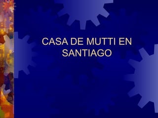 CASA DE MUTTI EN SANTIAGO 