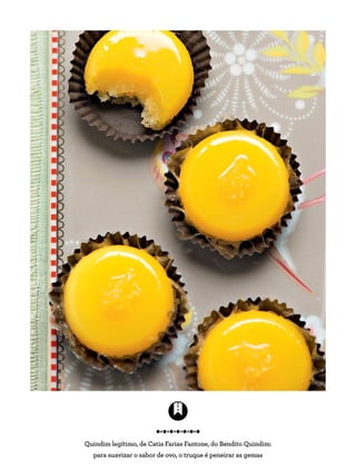 Quindim legítimo, de Catia Farias Fantone, do Bendito Quindim:
para suavizar o sabor de ovo, o truque é peneirar as gemas
 