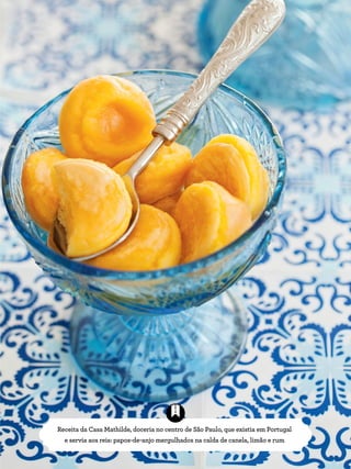 Receita da Casa Mathilde, doceria no centro de São Paulo, que existia em Portugal
e servia aos reis: papos-de-anjo mergulhados na calda de canela, limão e rum
 