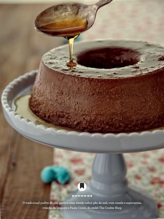 O tradicional pudim de pão ganhou essa versão sabor pão de mel, com canela e especiarias,
criação da blogueira Paula Cinini, do ateliê The Cookie Shop
 