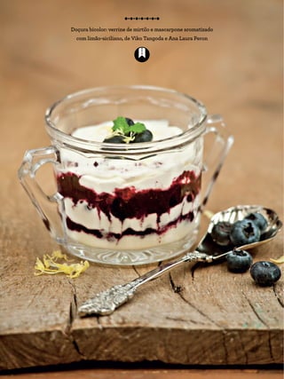 Doçura bicolor: verrine de mirtilo e mascarpone aromatizado
com limão-siciliano, de Viko Tangoda e Ana Laura Peron
 