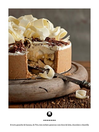 A torta ganache de banana, do Trio, tem recheio generoso com doce de leite, chocolate e chantilly
 