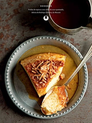 Pudim de tapioca com calda de coco queimado,
delícia de Rodrigo Oliveira, do Mocotó
 