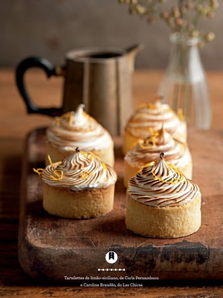 Tartelettes de limão-siciliano, de Carla Pernambuco
e Carolina Brandão, do Las Chicas
 